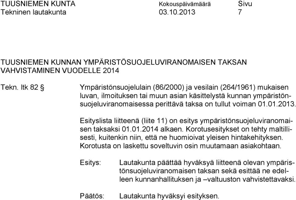 voiman 01.01.2013. Esityslista liitteenä (liite 11) on esitys ympäristönsuojeluviranomaisen taksaksi 01.01.2014 alkaen.