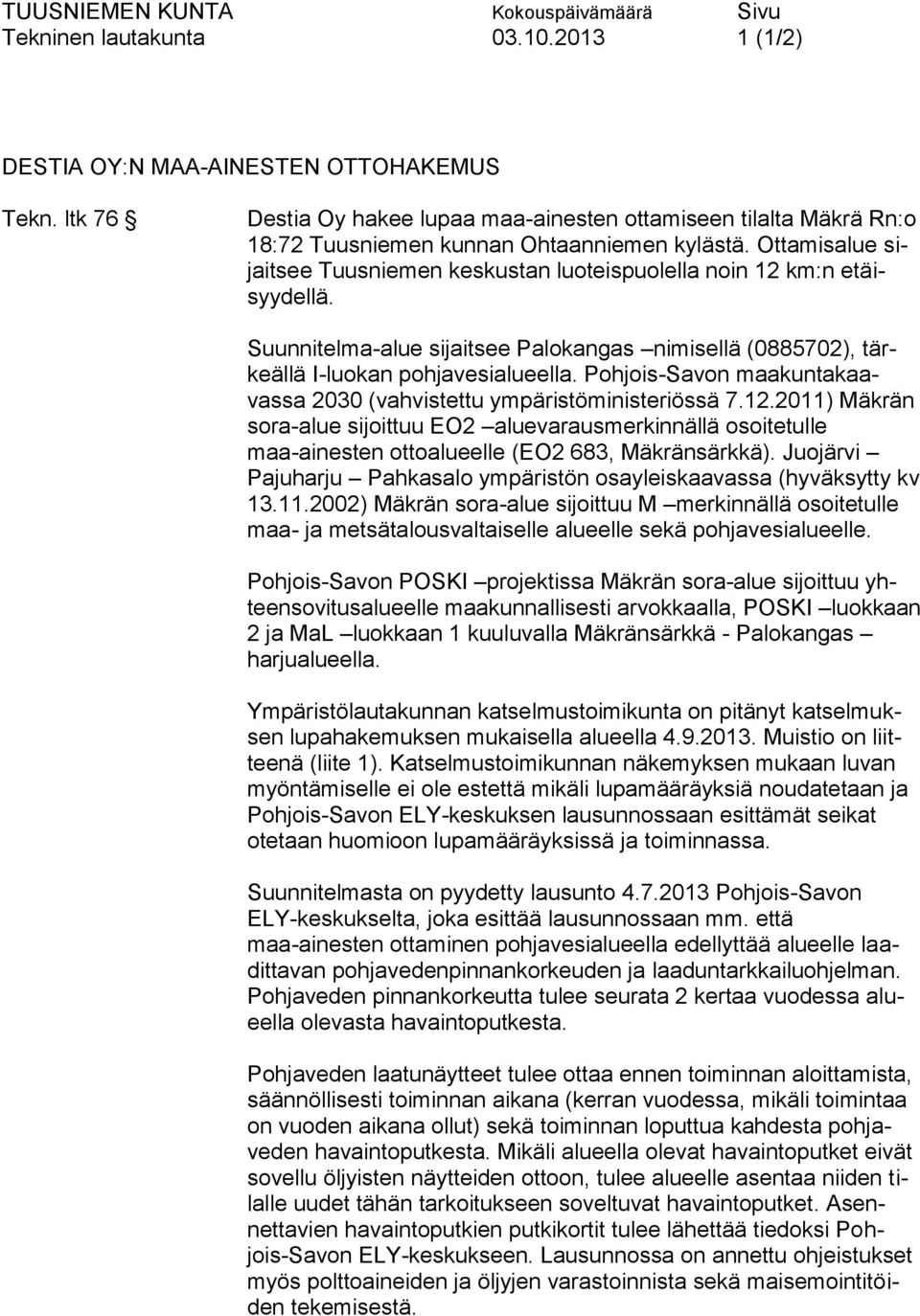 Pohjois-Savon maakuntakaavassa 2030 (vahvistettu ympäristöministeriössä 7.12.2011) Mäkrän sora-alue sijoittuu EO2 aluevarausmerkinnällä osoitetulle maa-ainesten ottoalueelle (EO2 683, Mäkränsärkkä).