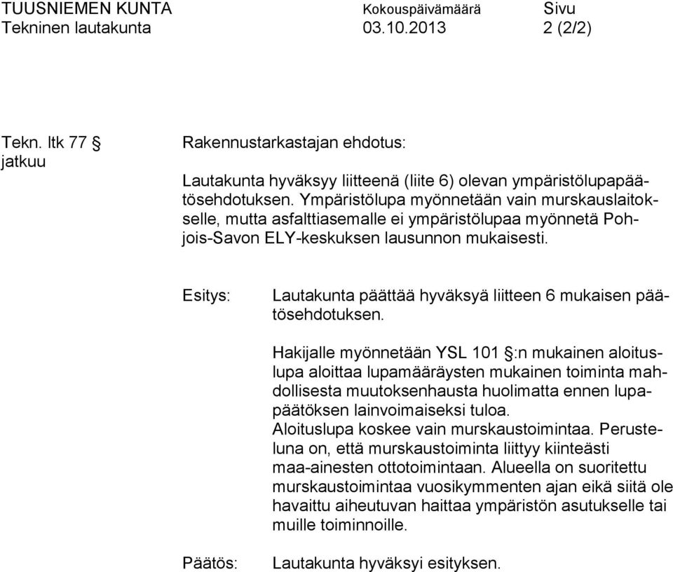 Lautakunta päättää hyväksyä liitteen 6 mukaisen päätösehdotuksen.