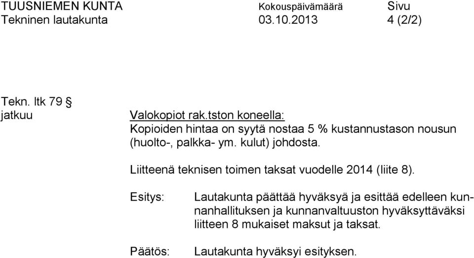 kulut) johdosta. Liitteenä teknisen toimen taksat vuodelle 2014 (liite 8).