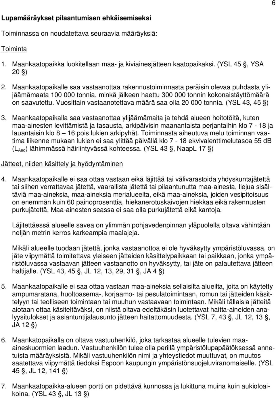 Vuosittain vastaanotettava määrä saa olla 20 000 tonnia. (YSL 43, 45 ) 3.