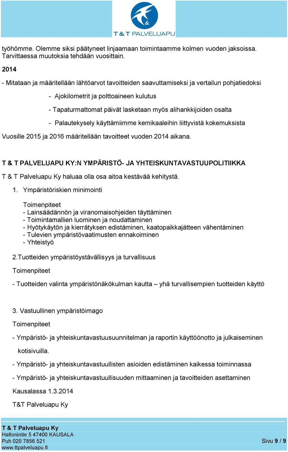 osalta - Palautekysely käyttämiimme kemikaaleihin liittyvistä kokemuksista Vuosille 2015 ja 2016 määritellään tavoitteet vuoden 2014 aikana.