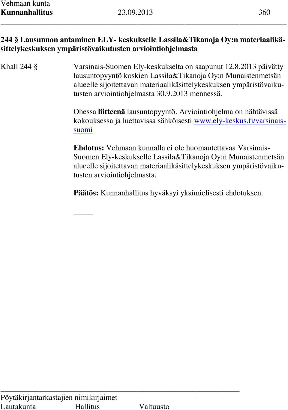 8.2013 päivätty lausuntopyyntö koskien Lassila&Tikanoja Oy:n Munaistenmetsän alueelle sijoitettavan materiaalikäsittelykeskuksen ympäristövaikutusten arviointiohjelmasta 30.9.2013 mennessä.