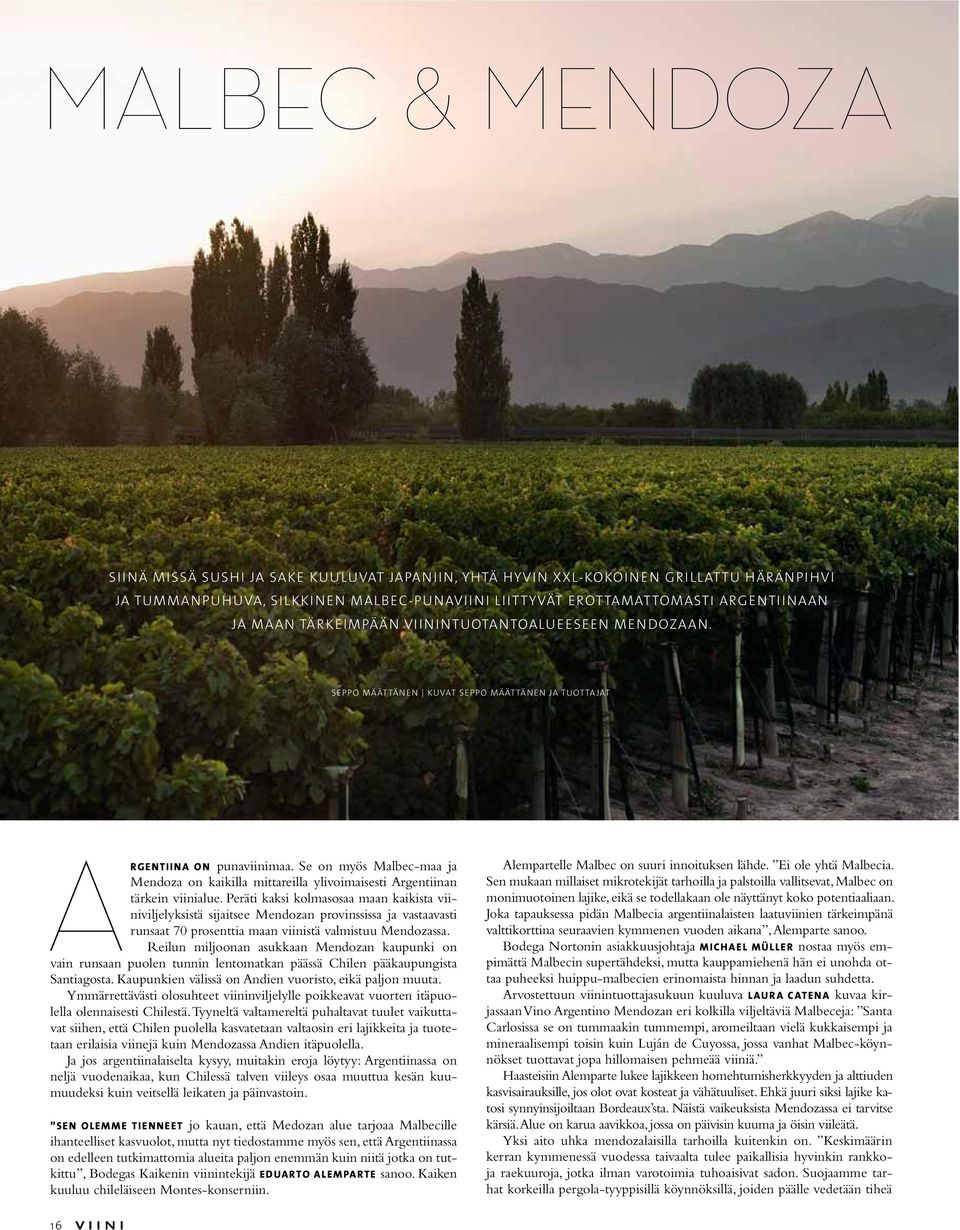 Se on myös Malbec-maa ja Mendoza on kaikilla mittareilla ylivoimaisesti Argentiinan tärkein viinialue.
