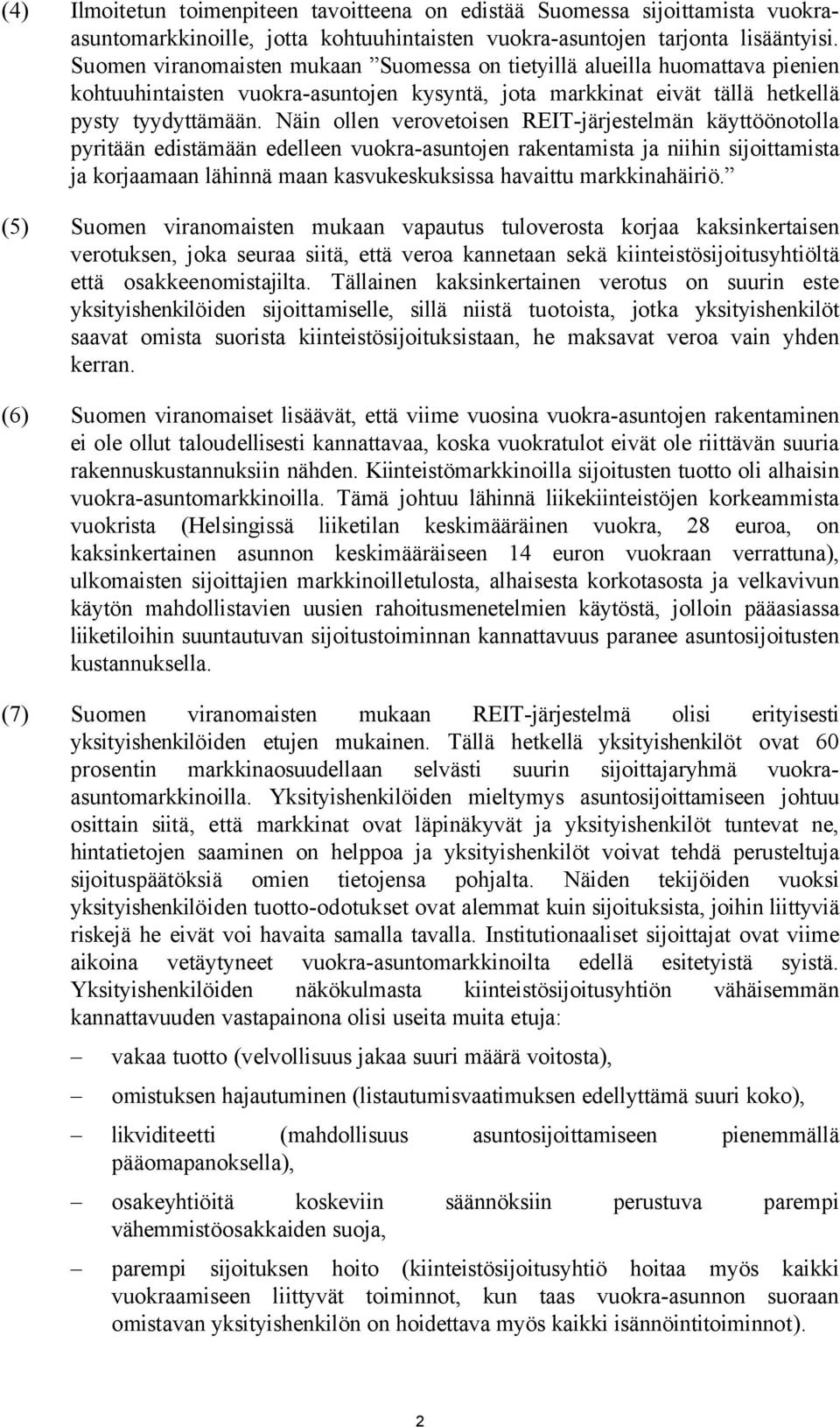 Näin ollen verovetoisen REIT-järjestelmän käyttöönotolla pyritään edistämään edelleen vuokra-asuntojen rakentamista ja niihin sijoittamista ja korjaamaan lähinnä maan kasvukeskuksissa havaittu