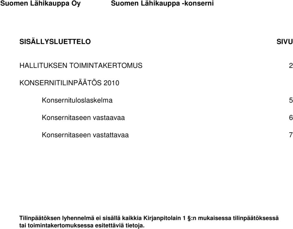 vastaavaa 6 Konsernitaseen vastattavaa 7 Tilinpäätöksen lyhennelmä ei sisällä kaikkia