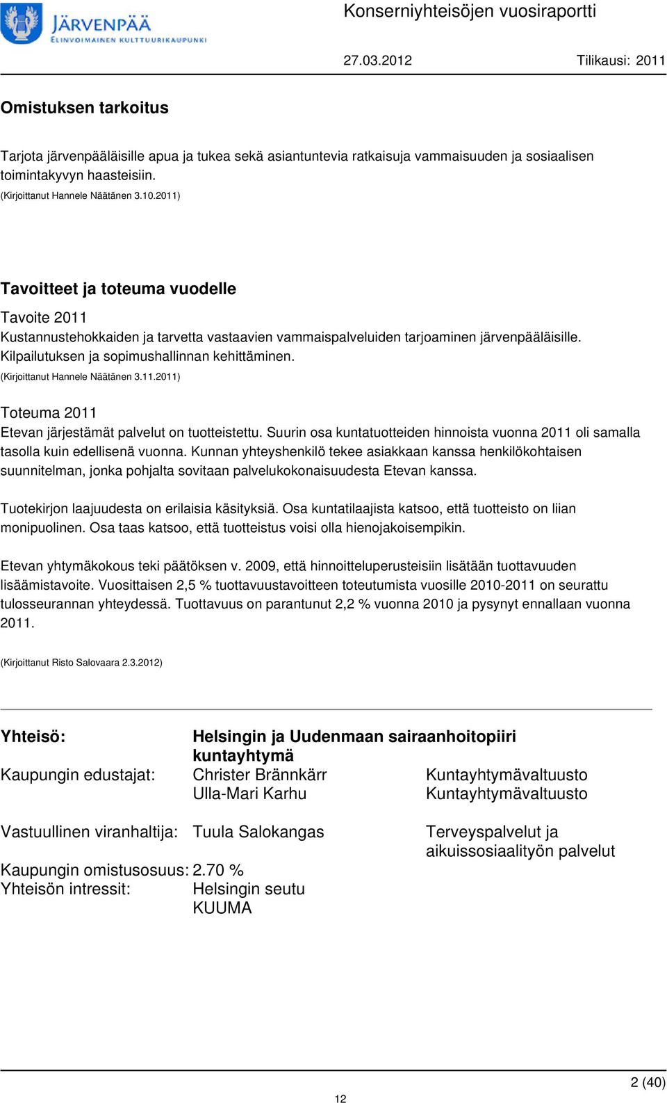 Suurin osa kuntatuotteiden hinnoista vuonna 2011 oli samalla tasolla kuin edellisenä vuonna.