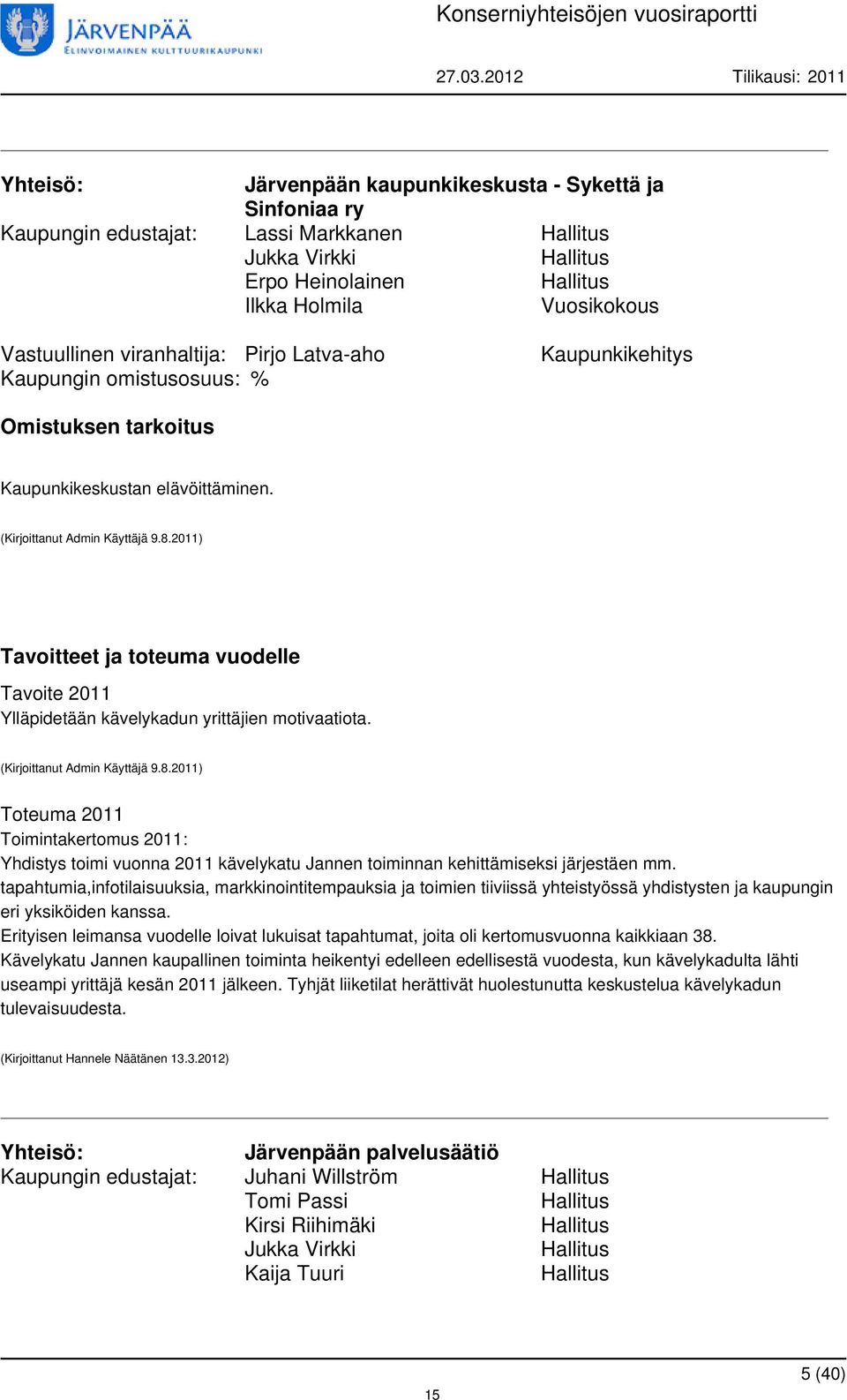 Toimintakertomus 2011: Yhdistys toimi vuonna 2011 kävelykatu Jannen toiminnan kehittämiseksi järjestäen mm.