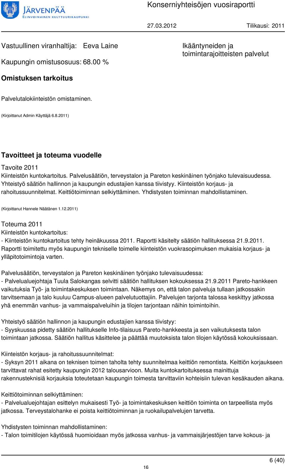 Keittiötoiminnan selkiyttäminen. Yhdistysten toiminnan mahdollistaminen. (Kirjoittanut Hannele Näätänen 1.12.2011) Kiinteistön kuntokartoitus: - Kiinteistön kuntokartoitus tehty heinäkuussa 2011.