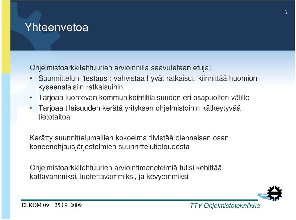 kerätä yrityksen ohjelmistoihin kätkeytyvää tietotaitoa Kerätty suunnittelumallien kokoelma tiivistää olennaisen osan