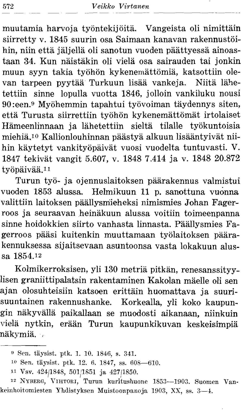 Kun naistzikin oli viela osa sairauden tai jonkin muun syyn takia tyohon kykenemattomia, katsottiin olevan tarpeen pyytaa Turkuun lisaa vankeja.