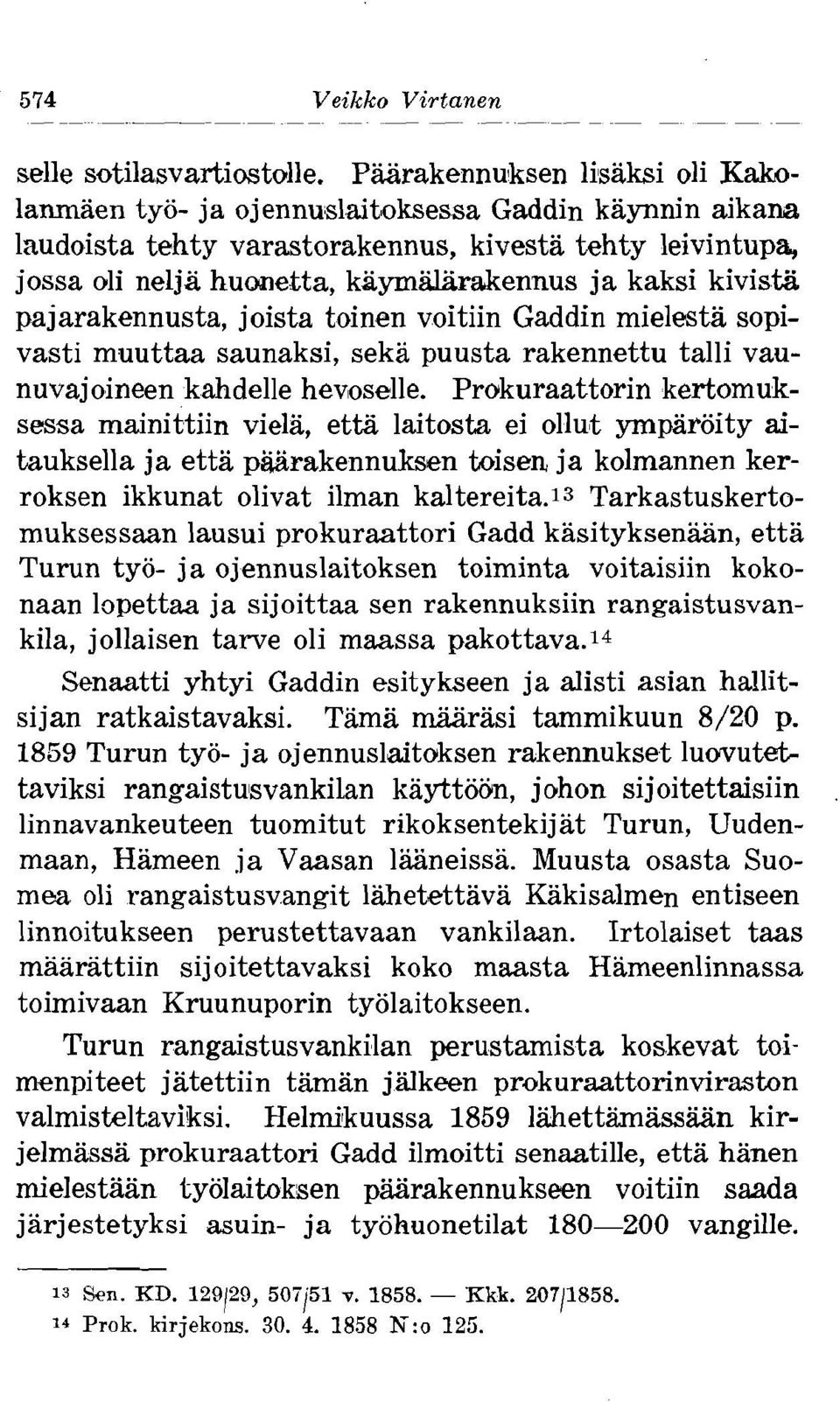 kivisa pajarakennusta, joista toinen voitiin Gaddin mielesta sopivasti muuttaa saunaksi, seka puusta rakennettu talli vaunuvajoineen kahdelle hemosdle.