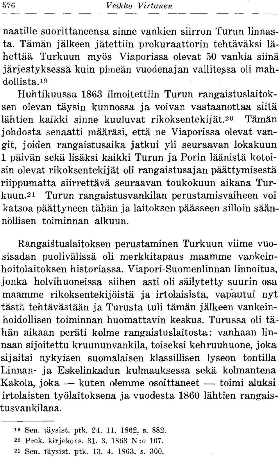 19 Huhtikuussa 1863 ilmoitettiin Turun rangaistuslaitokseii olevan taysin kunnossa ja voivan vastaanottaa siita lahtien kaikki sinne kuuluvat rikoksentekijat.