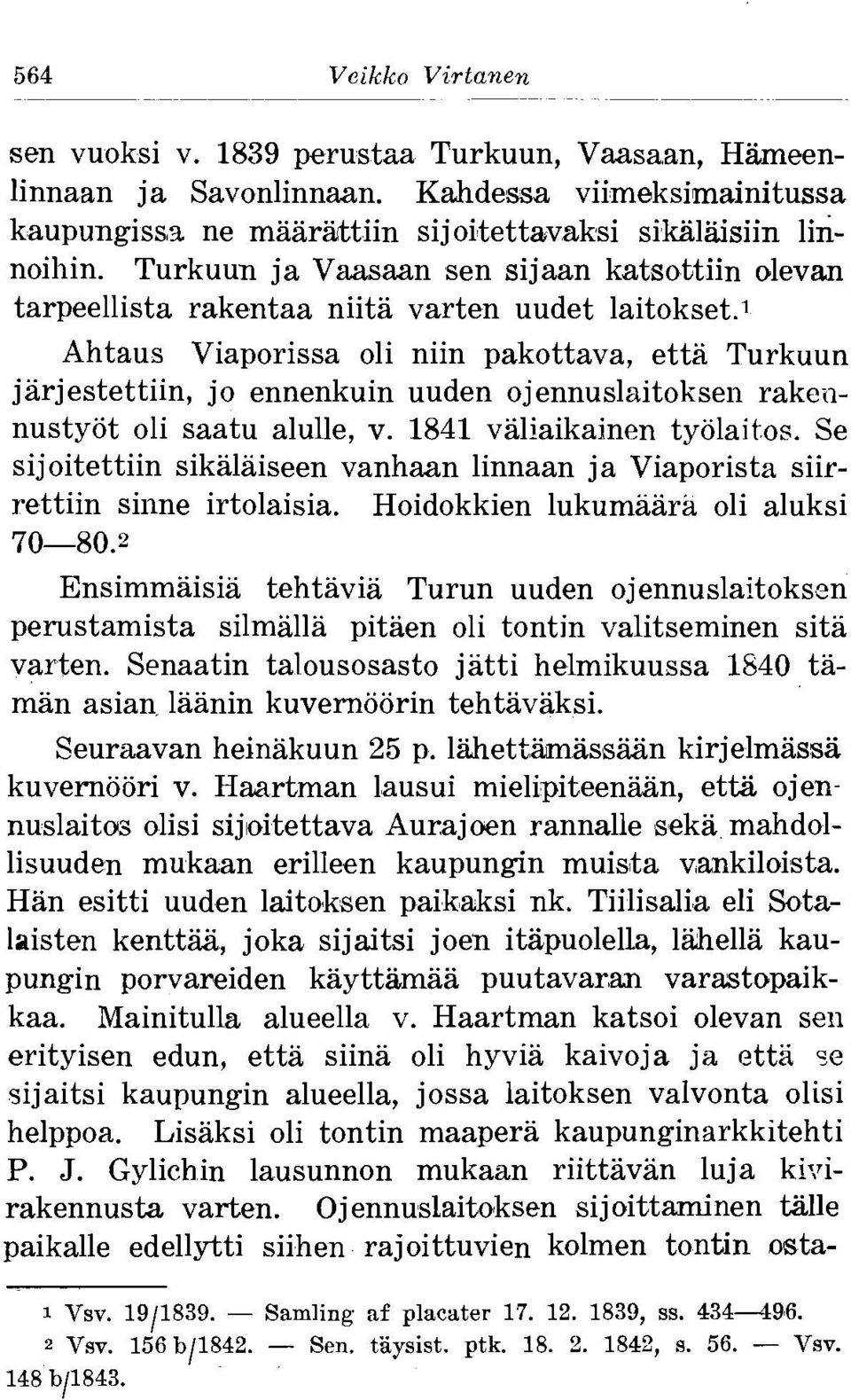 1 Ahtaus Viaporissa oli niin pakottava, etta Turkuun jarjestettiin, jo ennenkuin uuden ojennuslaitokseiz rakennustyot oli saatu alulle, v. 1841 valiaikainen tyolaitos.