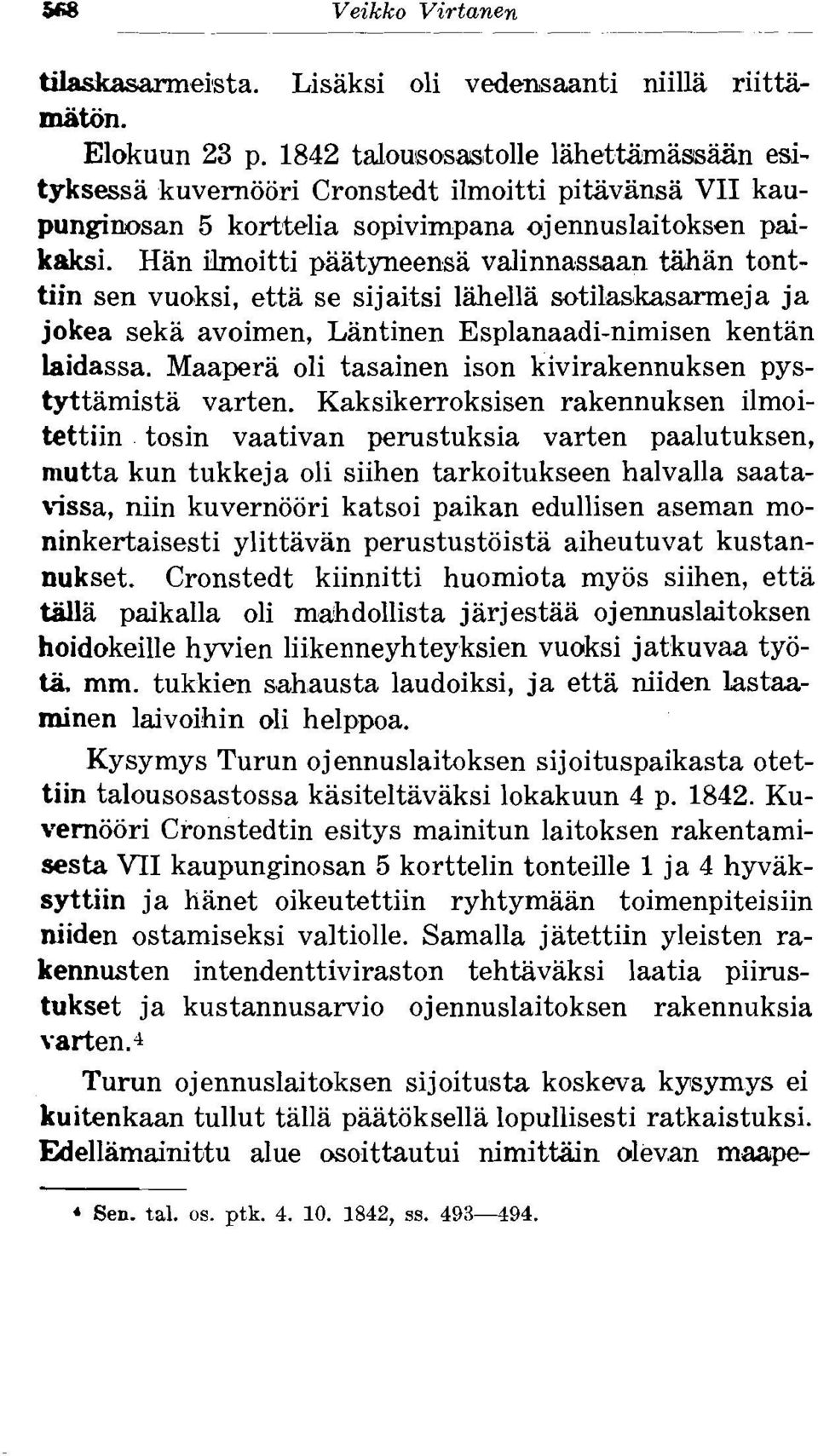 Han ilmoitti paatyneensa valinnassaan man tonttiin sen vuoksi, etta se sijaitsi liihella sutilaskasarmeja ja jokea seka avoimen, Lantinen Esplanaadi-nimisen kentan laidassa.