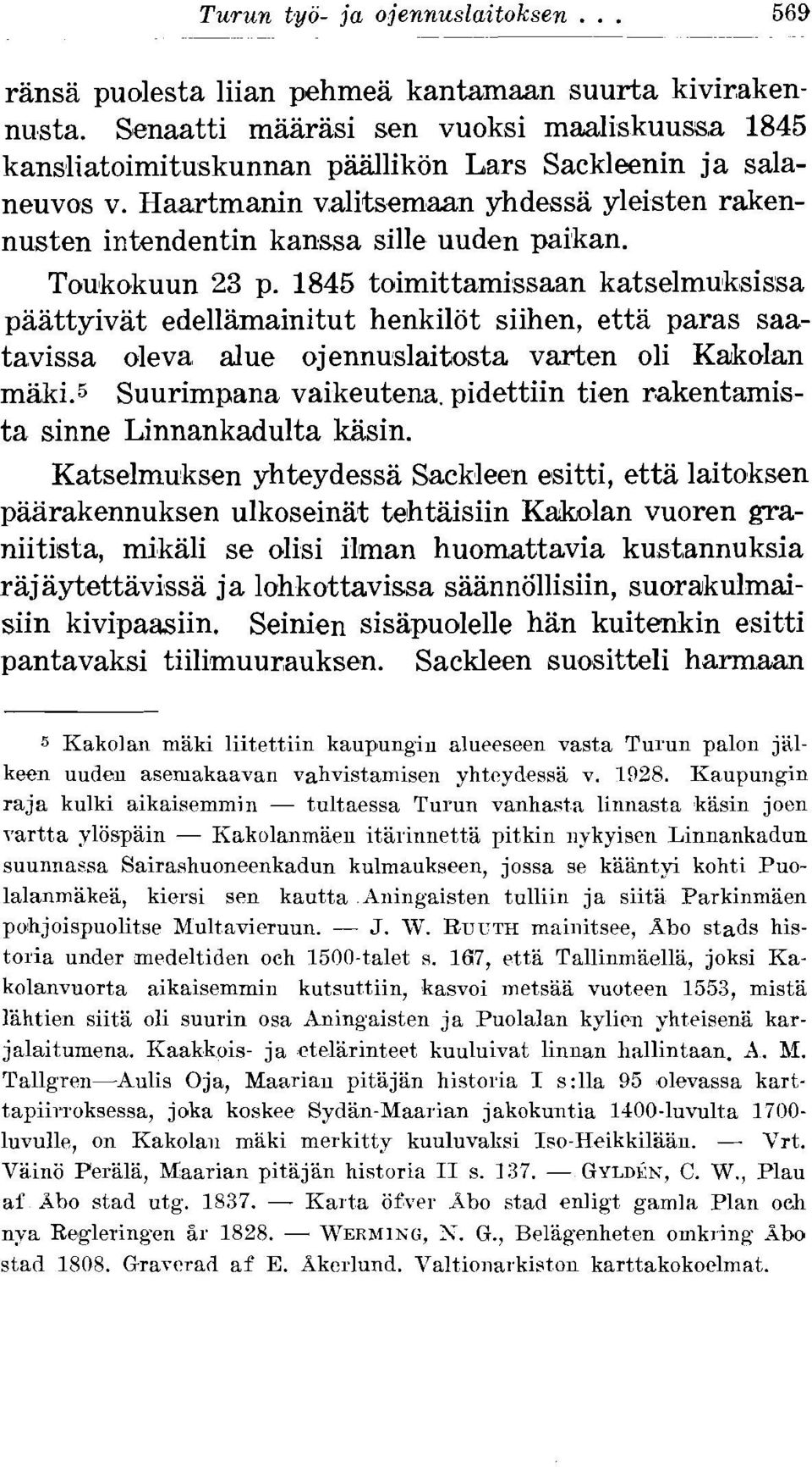 Toukokuun 23 p. 1845 toimittamissaan katselmuksissa paattyivat edellamainitut henkilot siihen, etta paras saatavissa oleva alue ojennuslaitiosta varten oli Kakolan maki.5 Suurimpana vaikeutena.