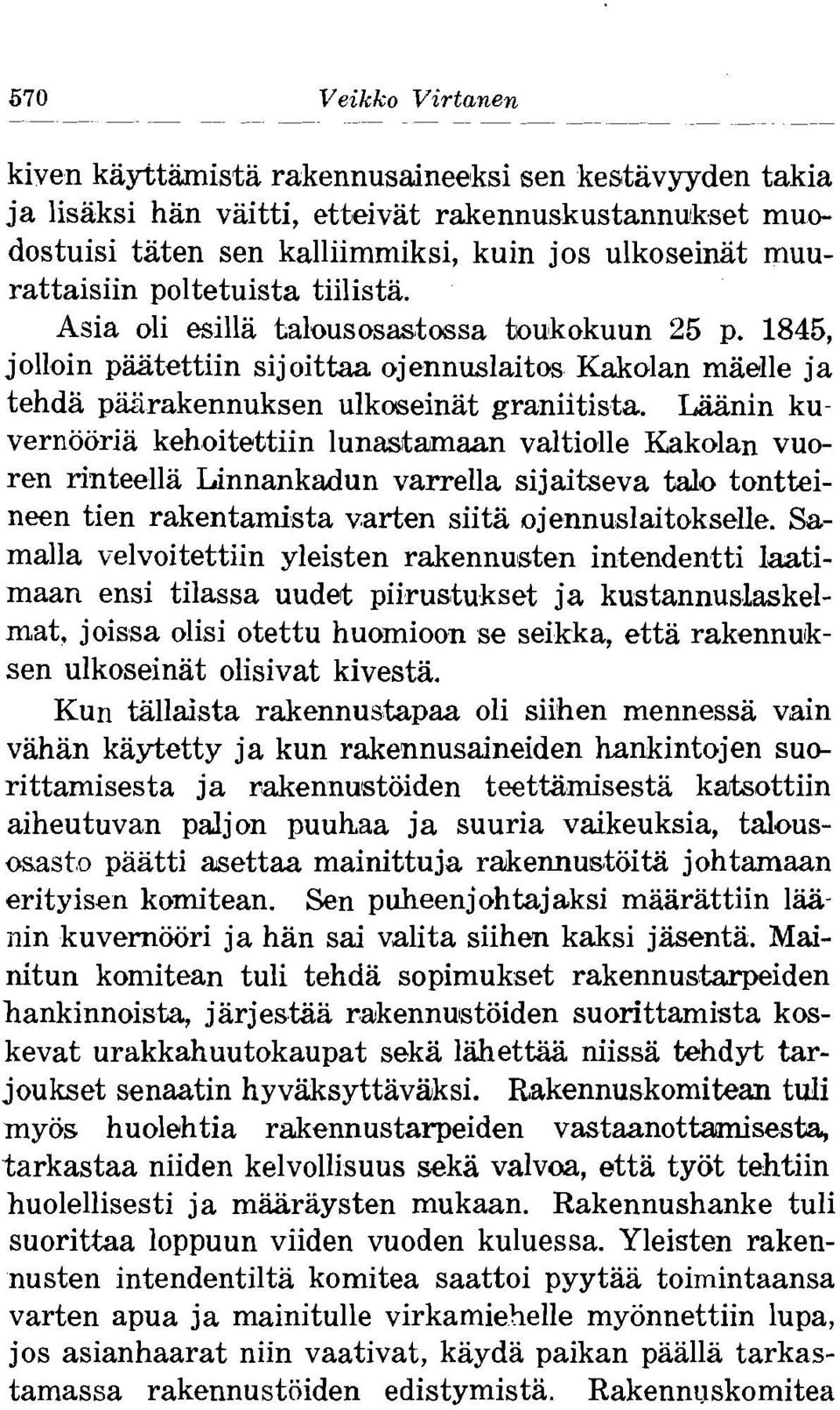 Liiiinin kuvernooria kehoitettiin lunastmaan valtiolle Kakolan vuoren rinteella Linnankadun varrella sijaitseva tdo tontteineen tien rakentamista varten siita ojennuslaitokselle.