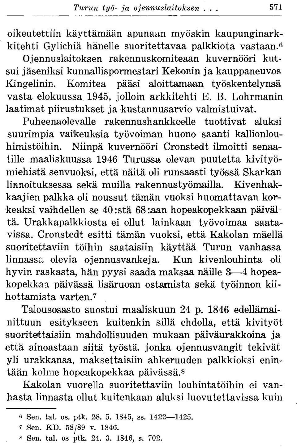 Komitea pa&i aloittamaan tyoskentelynsa vasta elokuussa 1945, jolloin arkkitehti E. B. Lohrmanin laatimat piirustukset ja kustannusarvio valmistuivat.