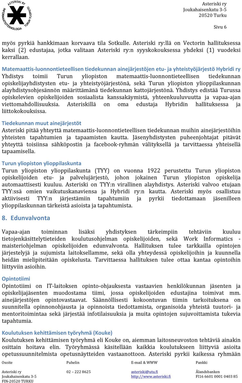 etu- ja yhteistyöjärjestönä, sekä Turun yliopiston ylioppilaskunnan alayhdistysohjesännön määrittämänä tiedekunnan kattojärjestönä.