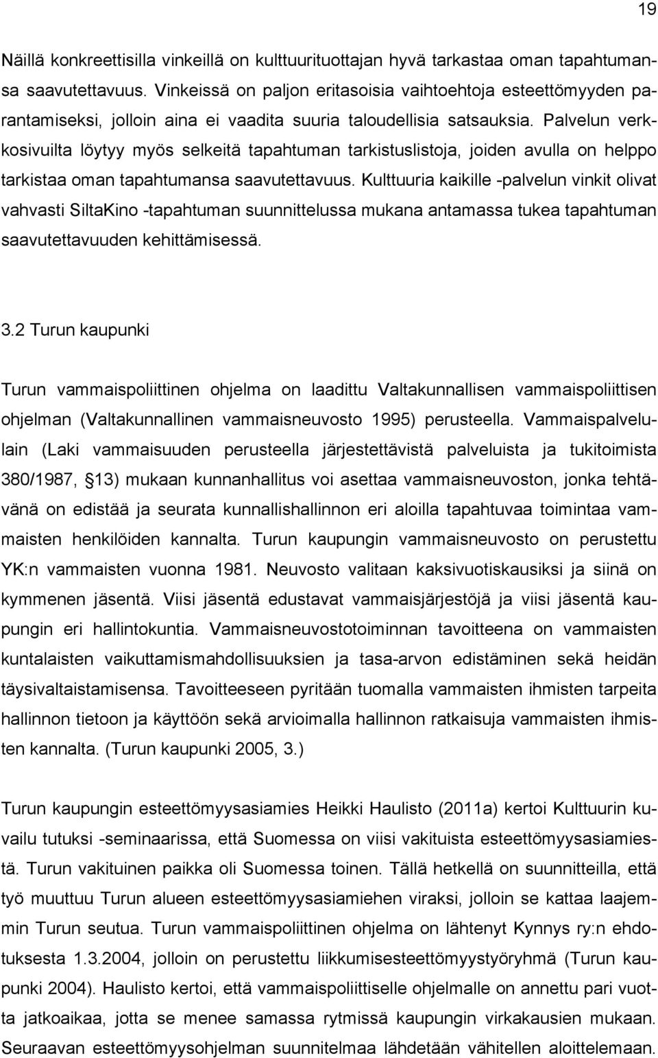 Palvelun verkkosivuilta löytyy myös selkeitä tapahtuman tarkistuslistoja, joiden avulla on helppo tarkistaa oman tapahtumansa saavutettavuus.