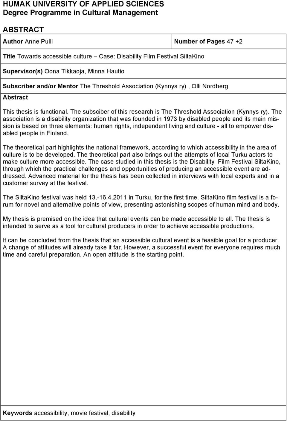 The subsciber of this research is The Threshold Association (Kynnys ry).