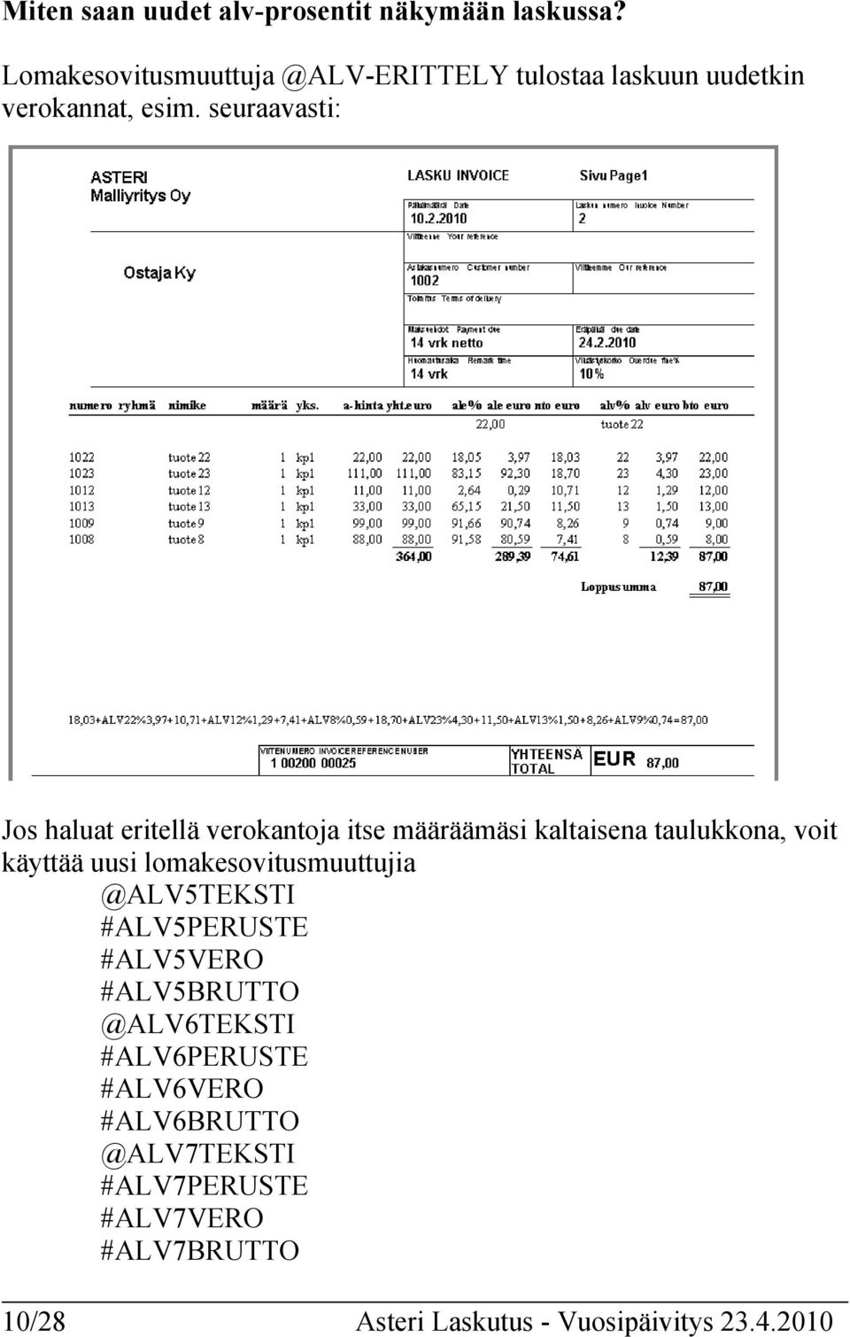 seuraavasti: Jos haluat eritellä verokantoja itse määräämäsi kaltaisena taulukkona, voit käyttää uusi