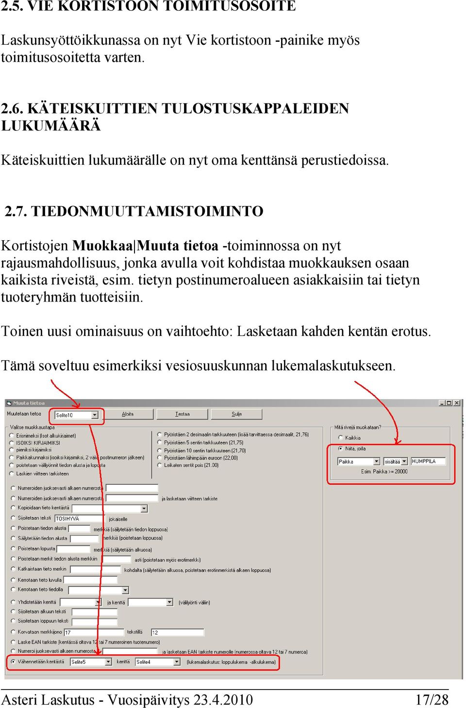 TIEDONMUUTTAMISTOIMINTO Kortistojen Muokkaa Muuta tietoa -toiminnossa on nyt rajausmahdollisuus, jonka avulla voit kohdistaa muokkauksen osaan kaikista riveistä,