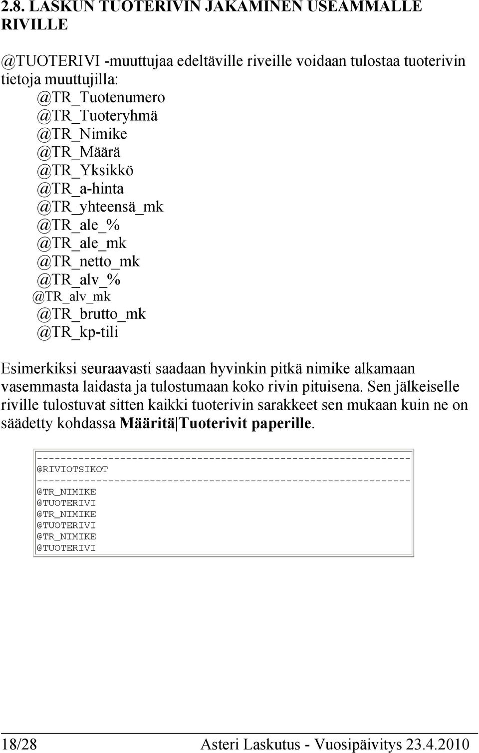 laidasta ja tulostumaan koko rivin pituisena. Sen jälkeiselle riville tulostuvat sitten kaikki tuoterivin sarakkeet sen mukaan kuin ne on säädetty kohdassa Määritä Tuoterivit paperille.