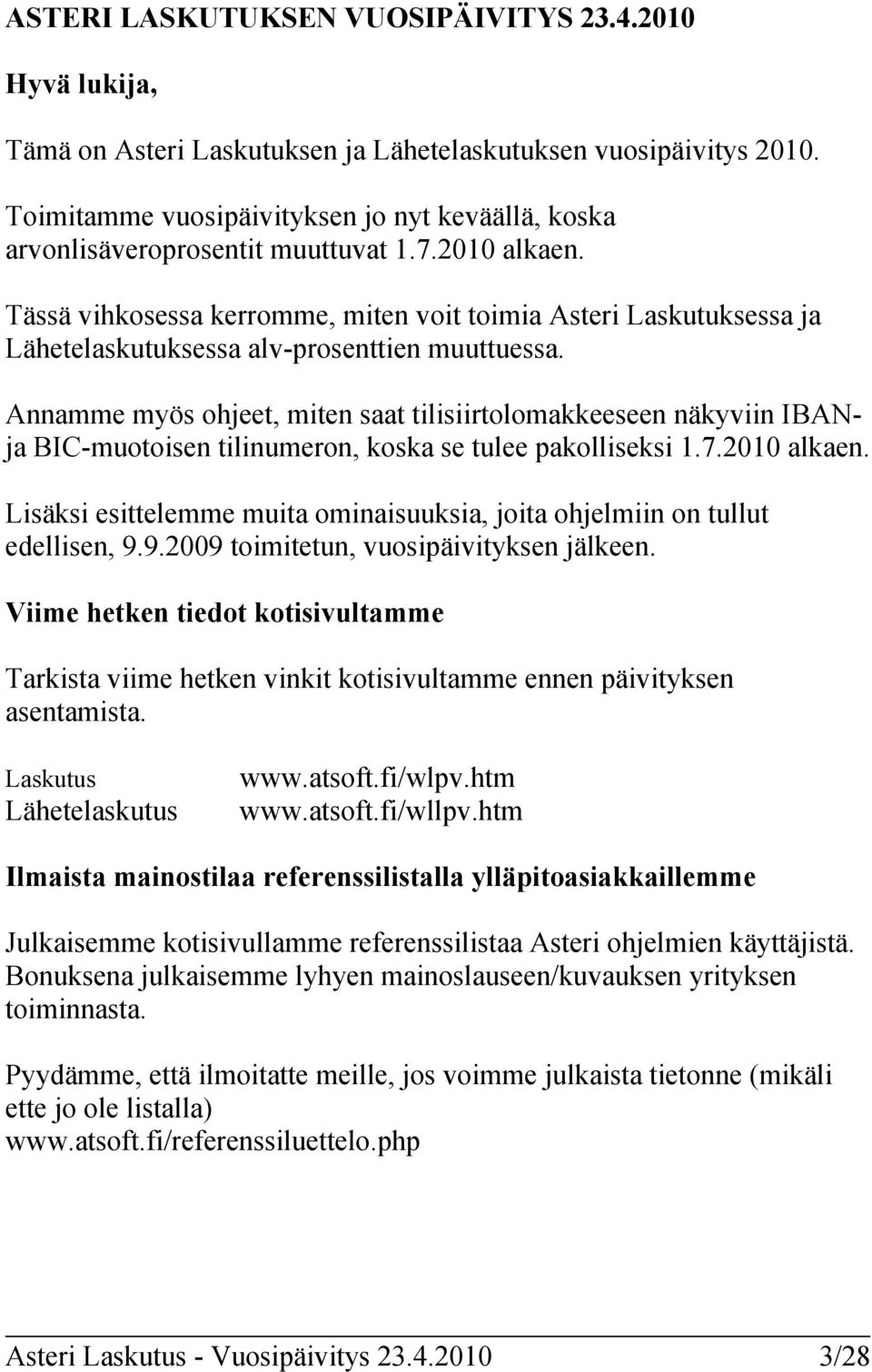 Tässä vihkosessa kerromme, miten voit toimia Asteri Laskutuksessa ja Lähetelaskutuksessa alv-prosenttien muuttuessa.