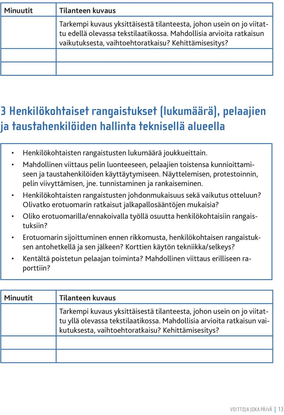 Mahdollinen viittaus pelin luonteeseen, pelaajien toistensa kunnioittamiseen ja taustahenkilöiden käyttäytymiseen. Näyttelemisen, protestoinnin, pelin viivyttämisen, jne.