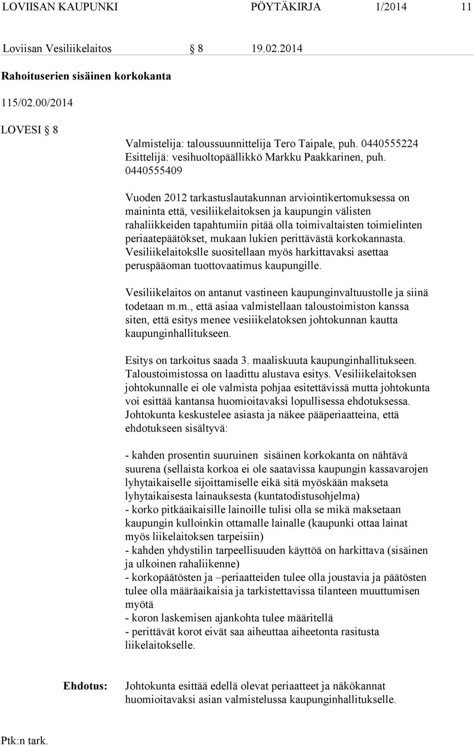 0440555409 Vuoden 2012 tarkastuslautakunnan arviointikertomuksessa on maininta että, vesiliikelaitoksen ja kaupungin välisten rahaliikkeiden tapahtumiin pitää olla toimivaltaisten toimielinten