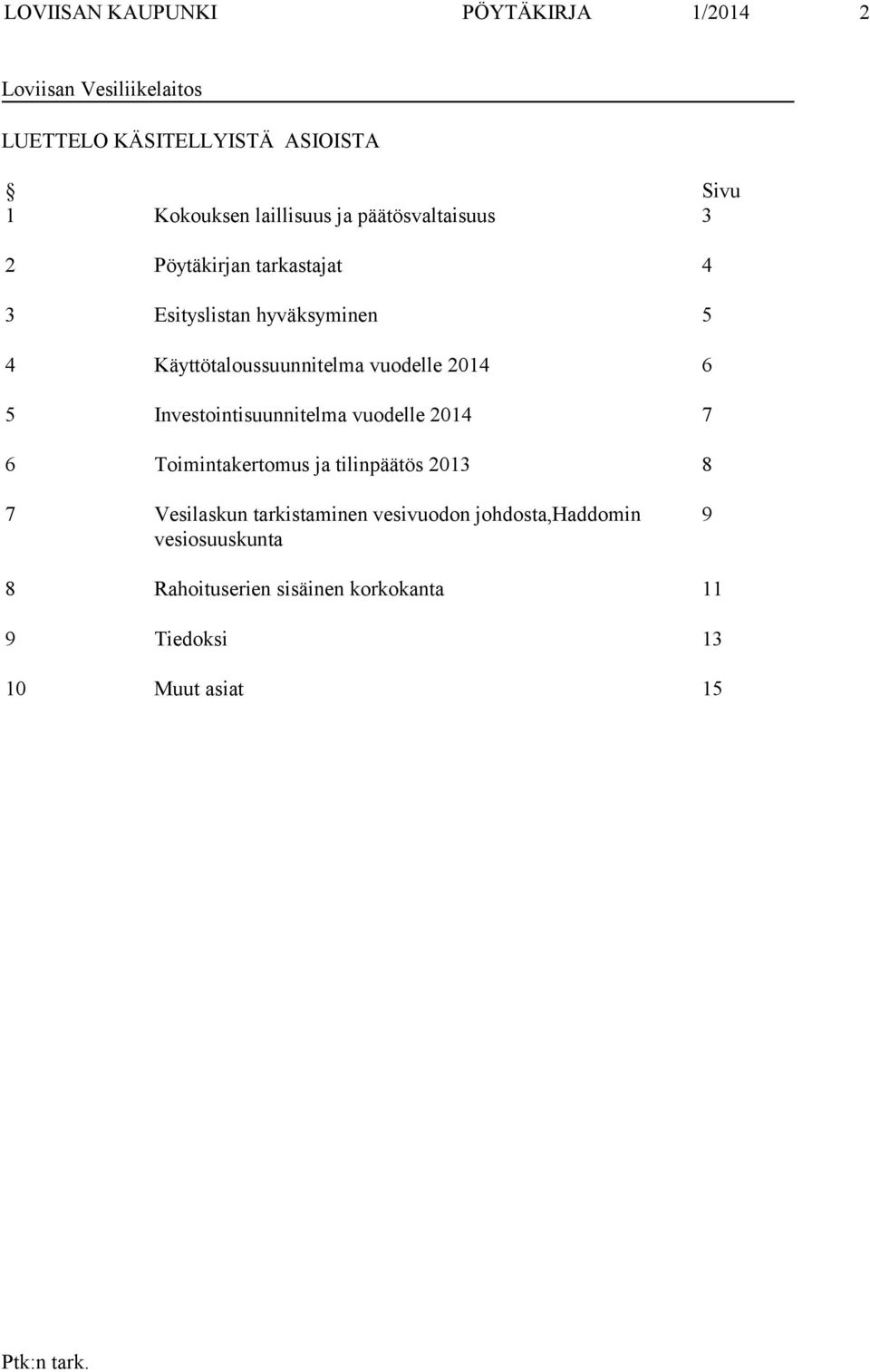 vuodelle 2014 6 5 Investointisuunnitelma vuodelle 2014 7 6 Toimintakertomus ja tilinpäätös 2013 8 7 Vesilaskun