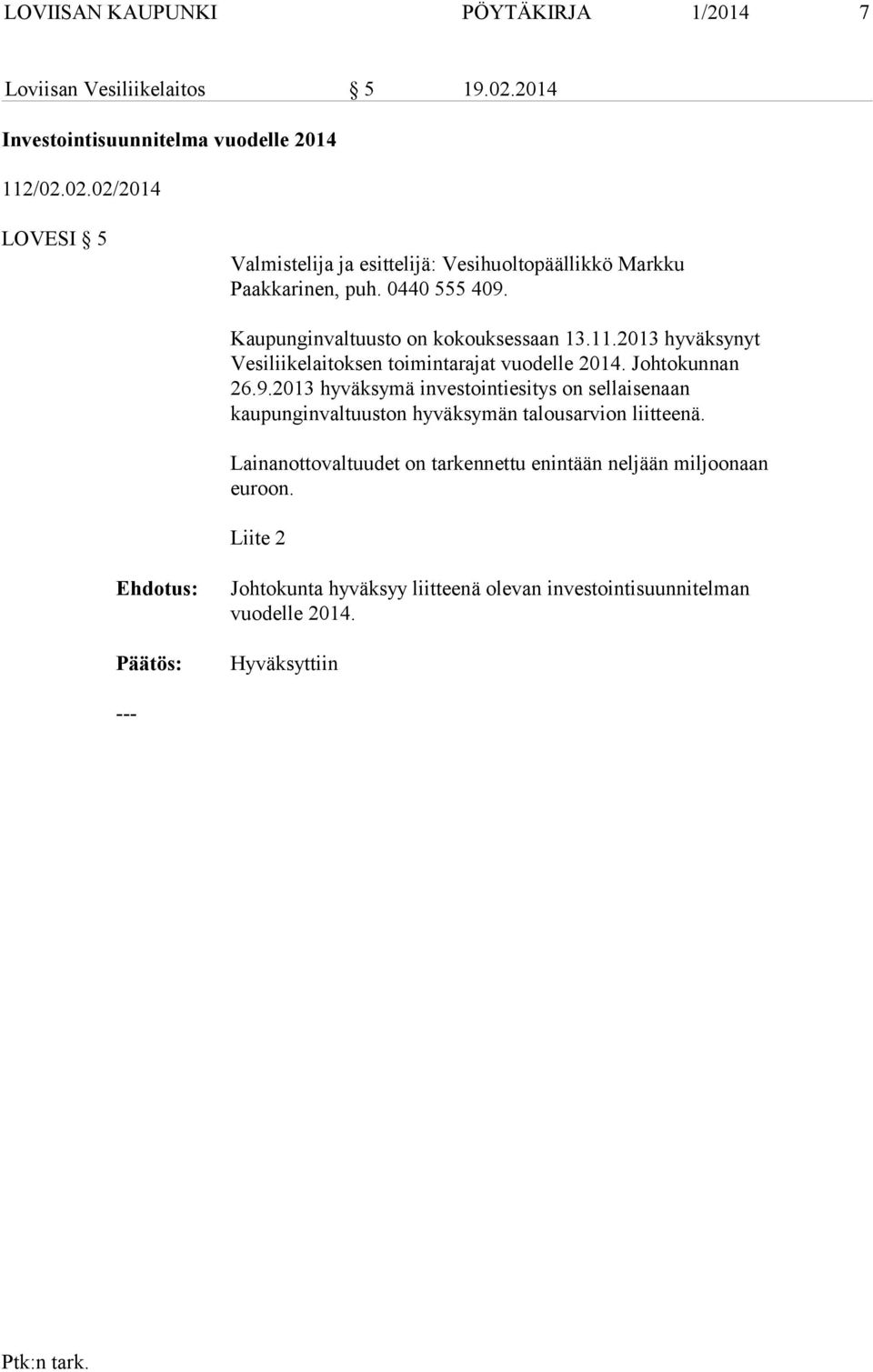 Kaupunginvaltuusto on kokouksessaan 13.11.2013 hyväksynyt Vesiliikelaitoksen toimintarajat vuodelle 2014. Johtokunnan 26.9.