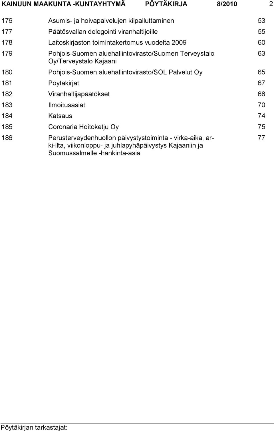 aluehallintovirasto/sol Palvelut Oy 65 181 Pöytäkirjat 67 182 Viranhaltijapäätökset 68 183 Ilmoitusasiat 70 184 Katsaus 74 185 Coronaria Hoitoketju Oy