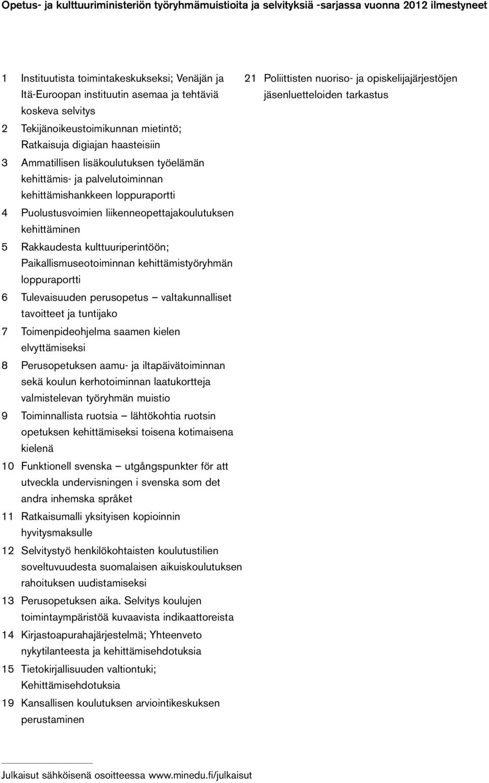 kehittämis- ja palvelutoiminnan kehittämishankkeen loppuraportti 4 Puolustusvoimien liikenneopettajakoulutuksen kehittäminen 5 Rakkaudesta kulttuuriperintöön; Paikallismuseotoiminnan