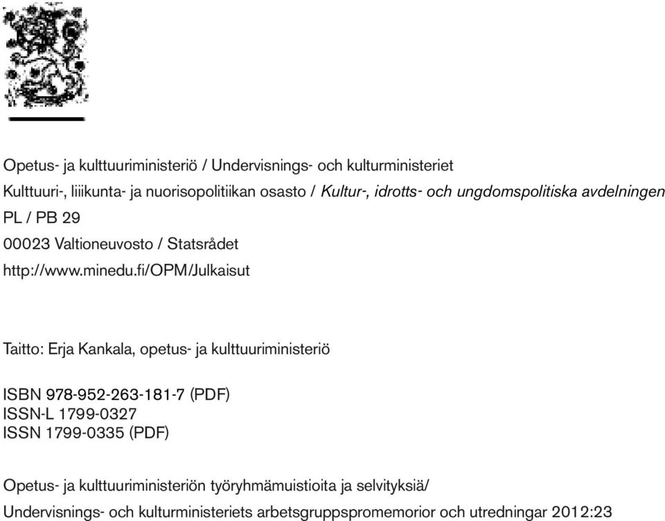 fi/opm/julkaisut Taitto: Erja Kankala, opetus- ja kulttuuriministeriö ISBN 978-952-263-181-7 (PDF) ISSN-L 1799-0327 ISSN 1799-0335