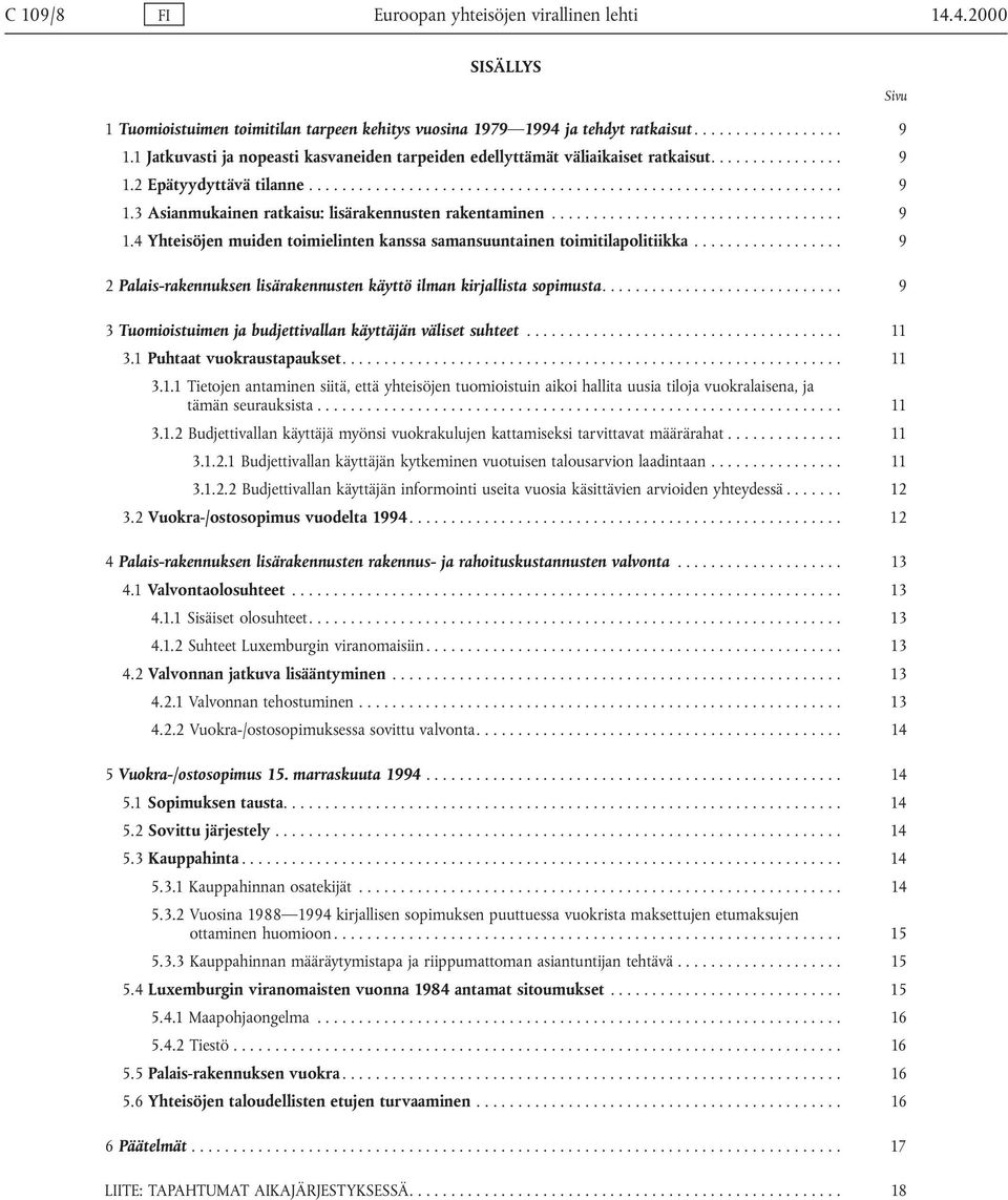 .. 9 2 Palais-rakennuksen lisärakennusten käyttö ilman kirjallista sopimusta.... 9 3 Tuomioistuimen ja budjettivallan käyttäjän väliset suhteet... 11