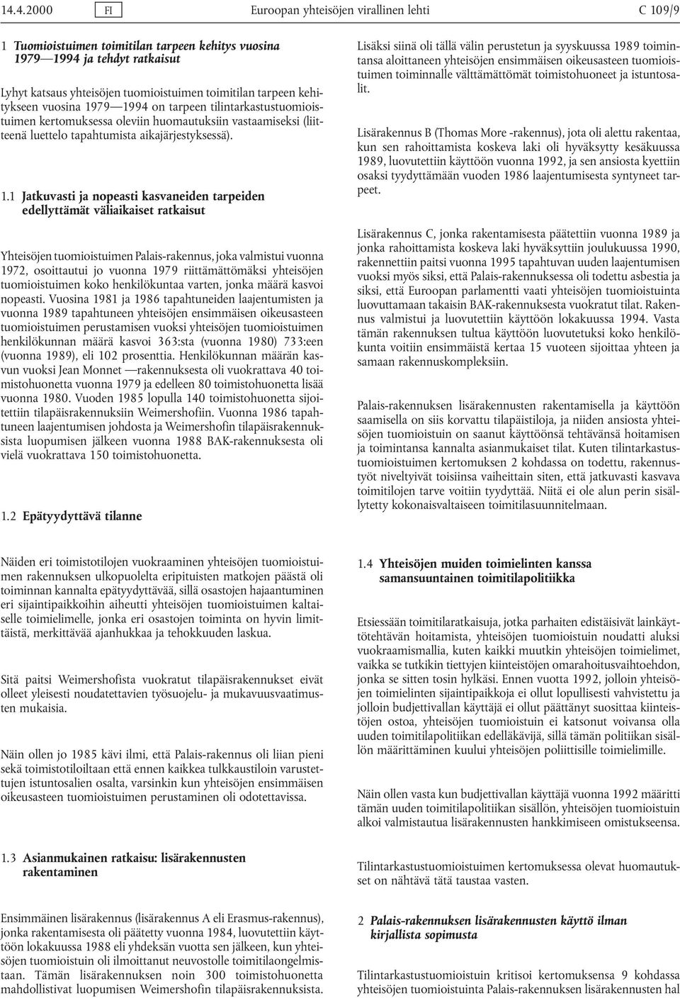 79 1994 on tarpeen tilintarkastustuomioistuimen kertomuksessa oleviin huomautuksiin vastaamiseksi (liitteenä luettelo tapahtumista aikajärjestyksessä). 1.1 Jatkuvasti ja nopeasti kasvaneiden