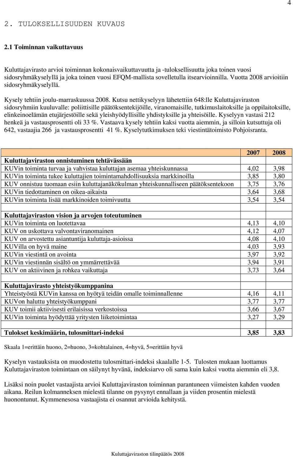 itsearvioinnilla. Vuotta 2008 arvioitiin sidosryhmäkyselyllä. Kysely tehtiin joulu-marraskuussa 2008.