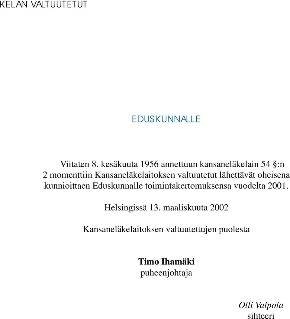 valtuutetut lähettävät oheisena kunnioittaen Eduskunnalle toimintakertomuksensa