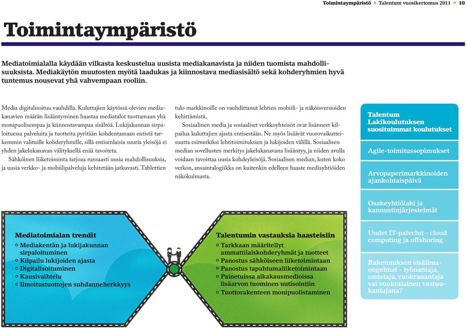 Kuluttajien käytössä olevien mediakanavien määrän lisääntyminen haastaa mediatalot tuottamaan yhä monipuolisempaa ja kiinnostavampaa sisältöä.