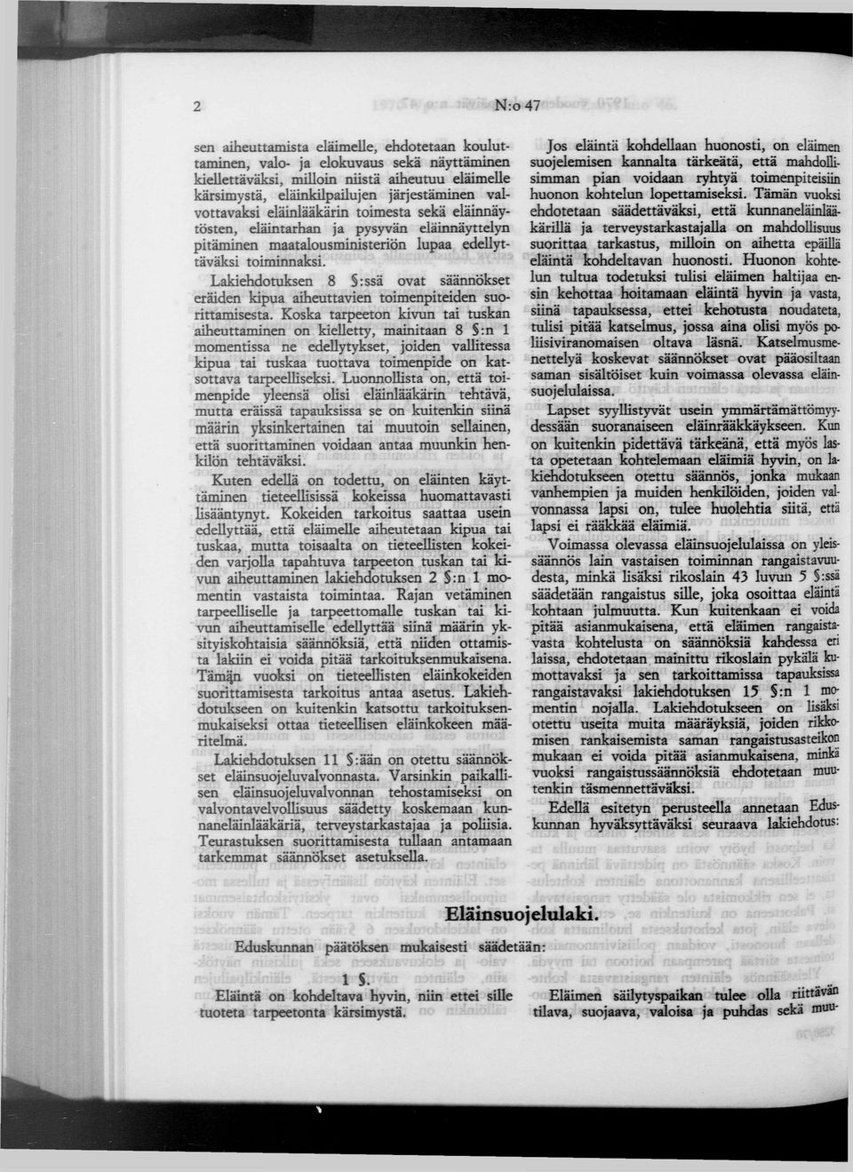 Lakiehdotuksen 8 :ssä ovat säännökset eräiden kipua aiheuttavien toimenpiteiden suorittamisesta.
