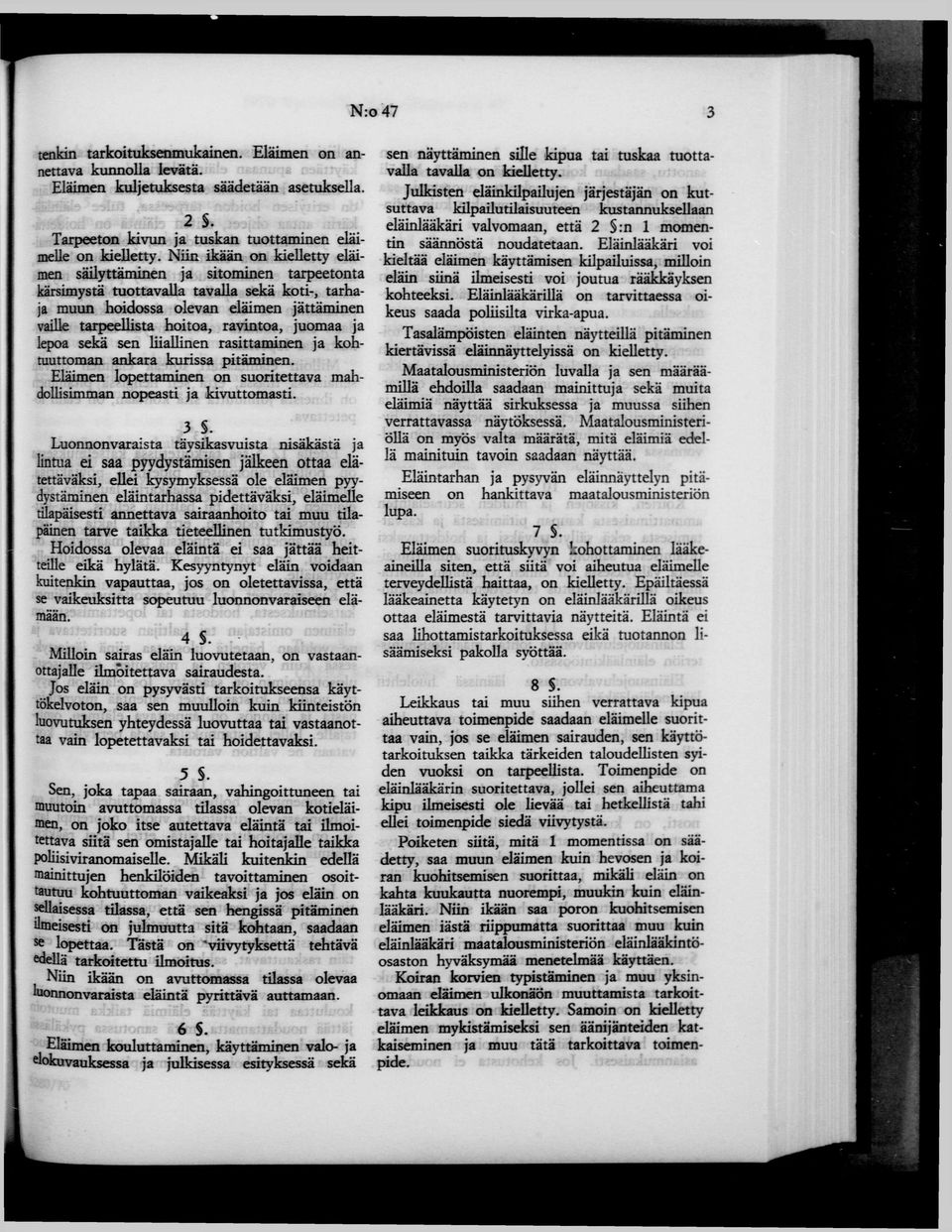 juomaa ja lepoa sekä sen liiallinen rasittaminen ja kohtuuttoman ankara kurissa pitäminen. Eläimen lopettaminen on suoritettava mahdollisimman nopeasti ja kivuttomasti. 3 S.