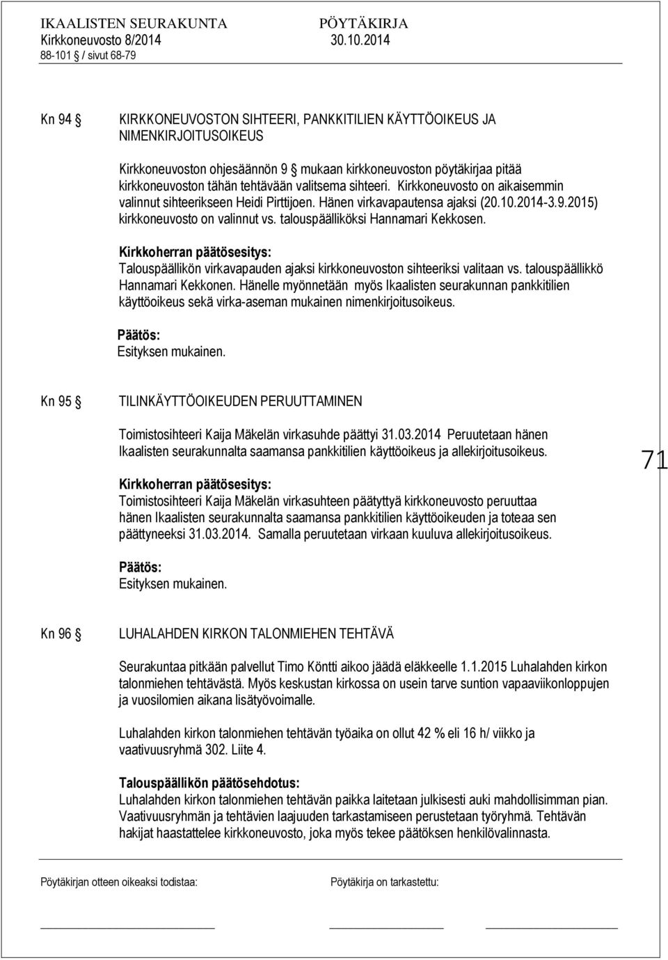 Kirkkoherran päätösesitys: Talouspäällikön virkavapauden ajaksi kirkkoneuvoston sihteeriksi valitaan vs. talouspäällikkö Hannamari Kekkonen.