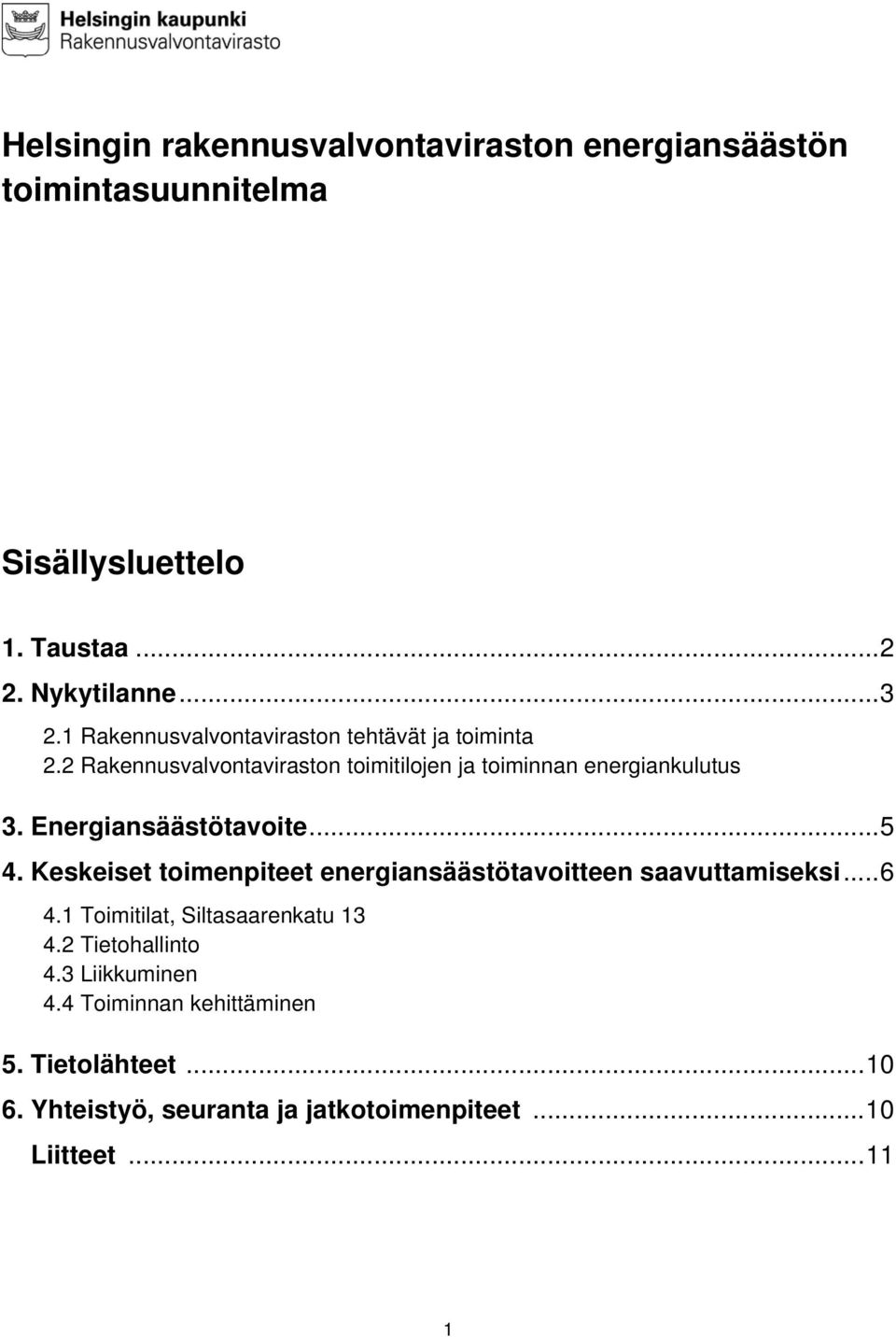 Energiansäästötavoite... 5 4. Keskeiset toimenpiteet energiansäästötavoitteen saavuttamiseksi... 6 4.