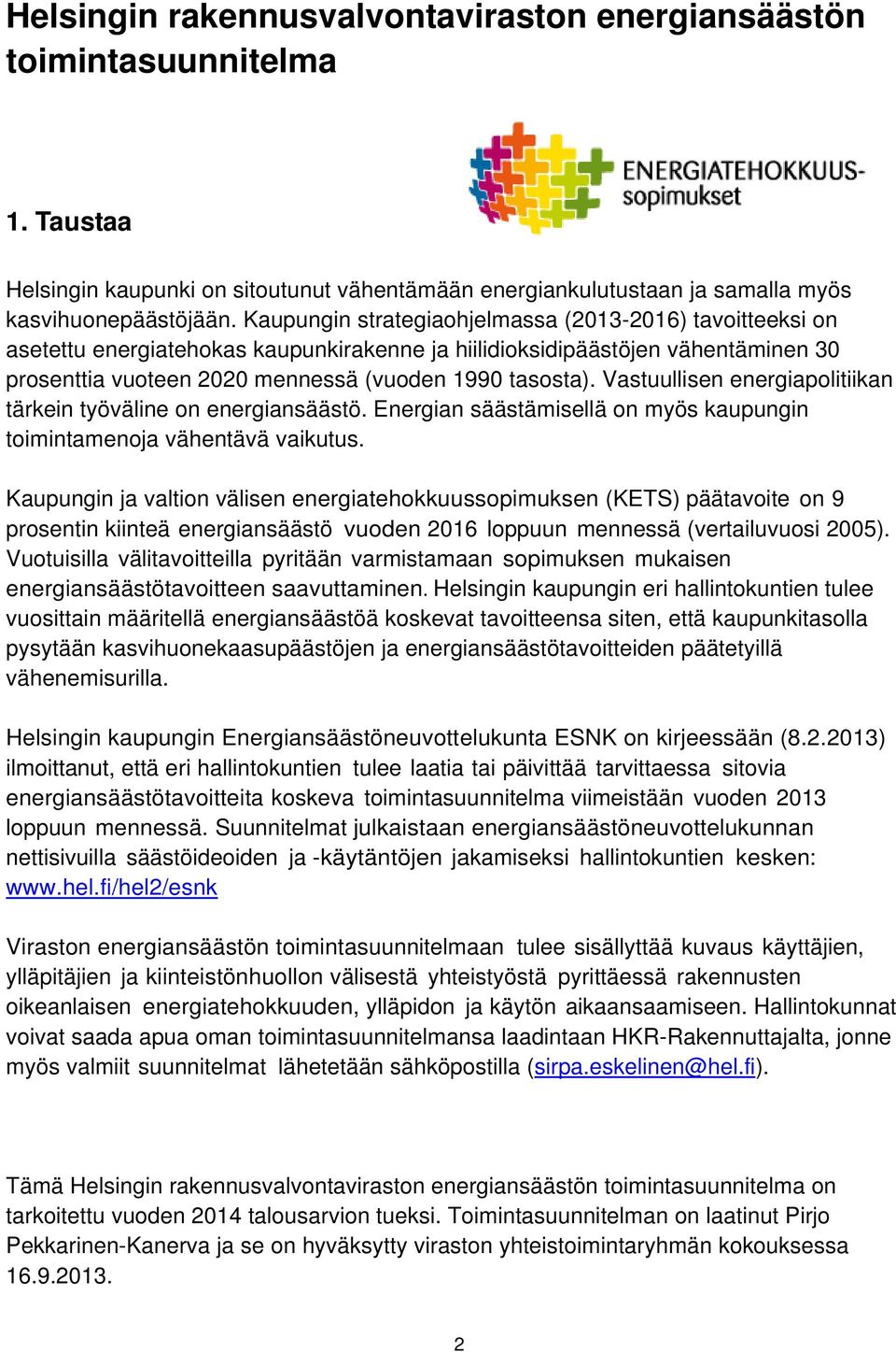 Vastuullisen energiapolitiikan tärkein työväline on energiansäästö. Energian säästämisellä on myös kaupungin toimintamenoja vähentävä vaikutus.