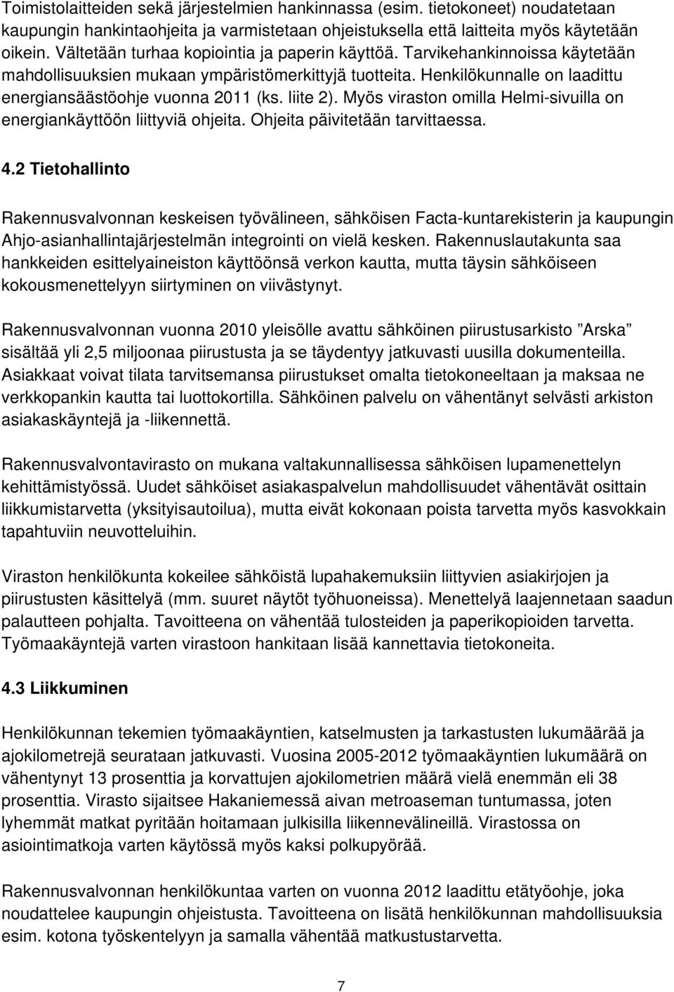 liite 2). Myös viraston omilla Helmi-sivuilla on energiankäyttöön liittyviä ohjeita. Ohjeita päivitetään tarvittaessa. 4.