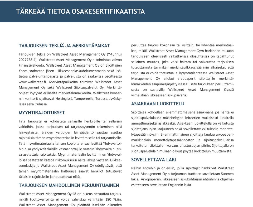 Liikkeeseenlaskudokumentaatio sekä lisätietoa palveluntarjoajasta ja palveluista on saatavissa osoitteesta www.wallstreet.fi.