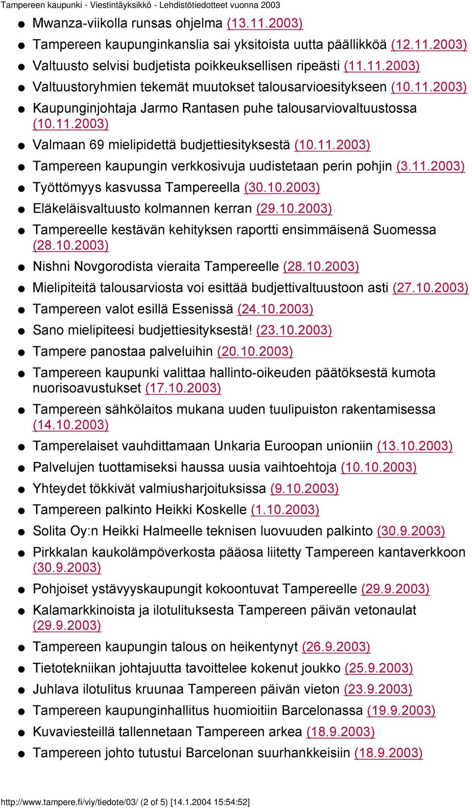 11.2003) Työttömyys kasvussa Tampereella (30.10.2003) Eläkeläisvaltuusto kolmannen kerran (29.10.2003) Tampereelle kestävän kehityksen raportti ensimmäisenä Suomessa (28.10.2003) Nishni Novgorodista vieraita Tampereelle (28.