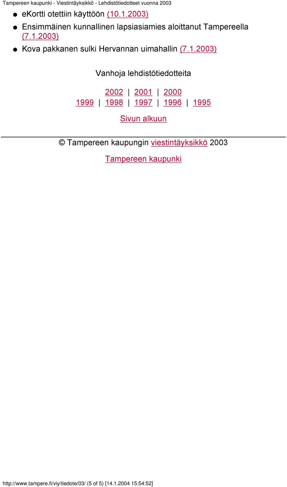 1.2003) Vanhoja lehdistötiedotteita 2002 2001 2000 1999 1998 1997 1996 1995 Tampereen